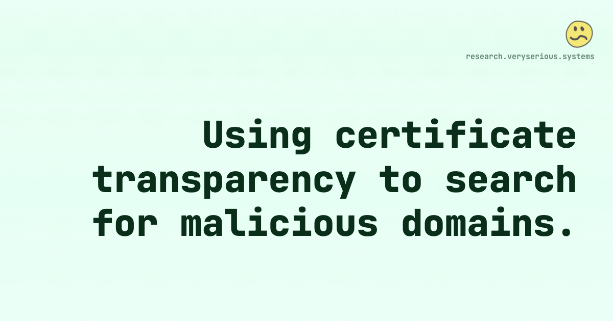 Using certificate transparency to search for malicious domains.