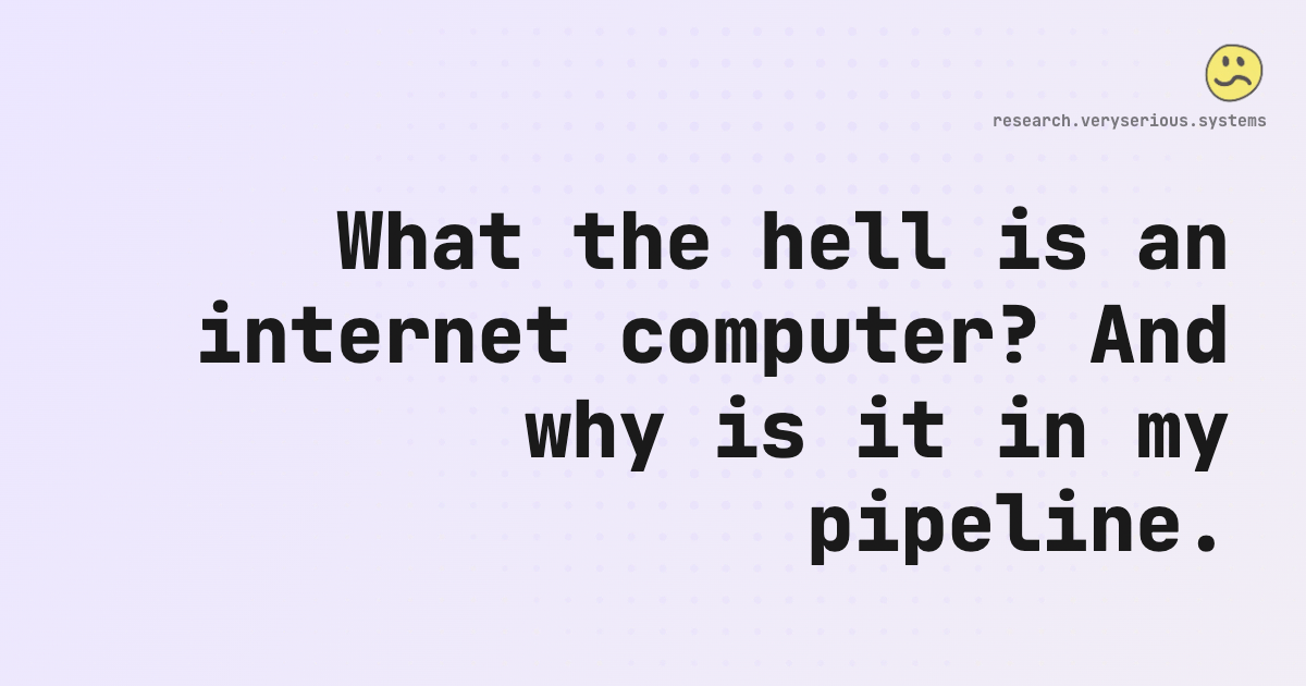 What the hell is an internet computer? And why is it in my pipeline.