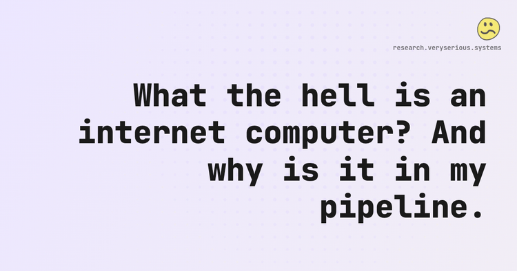 What the hell is an internet computer? And why is it in my pipeline.